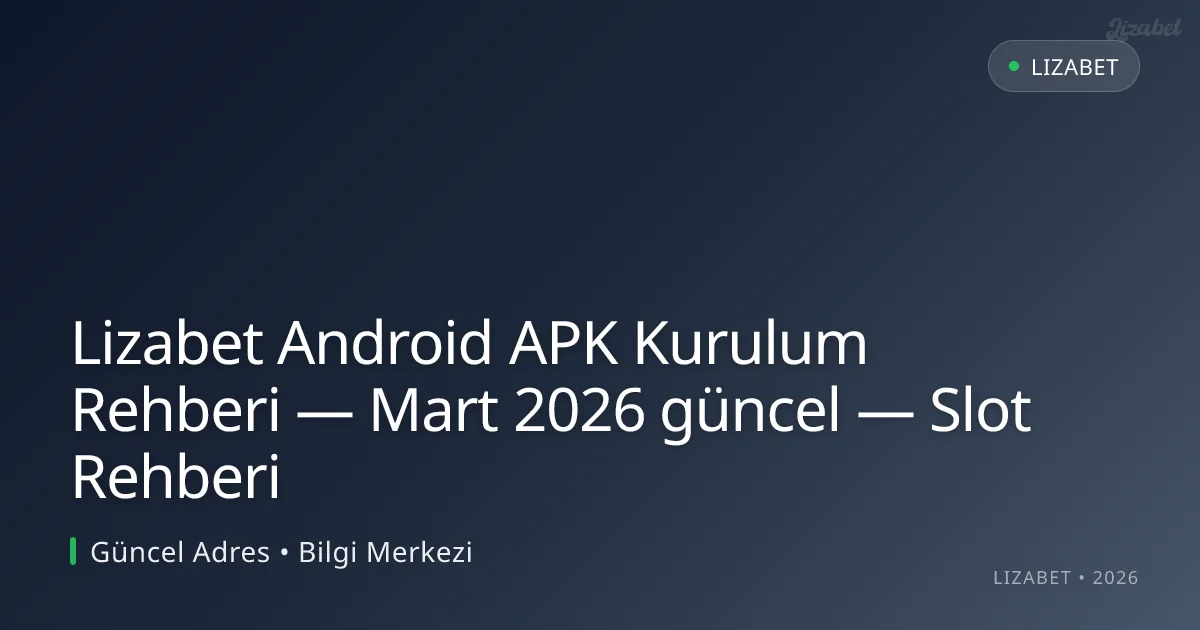 Lizabet Android APK Kurulum Rehberi — Slot Rehberi Lizabet Android APK Kurulum Rehberi — Slot Rehberi