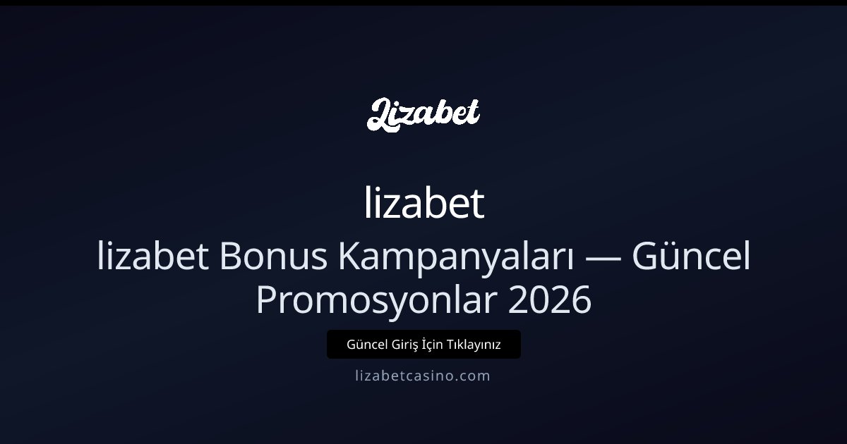 lizabet Bonus ve Promosyon Rehberi 2026 lizabet Bonus ve Promosyon Rehberi 2026 - lizabet rehber görseli