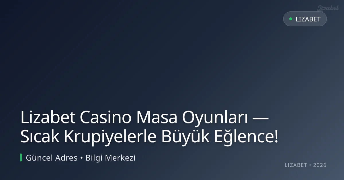 Lizabet Casino Masa Oyunları — Sıcak Krupiyelerle Büyük Eğlence! Lizabet Casino Masa Oyunları — Sıcak Krupiyelerle Büyük Eğlence!