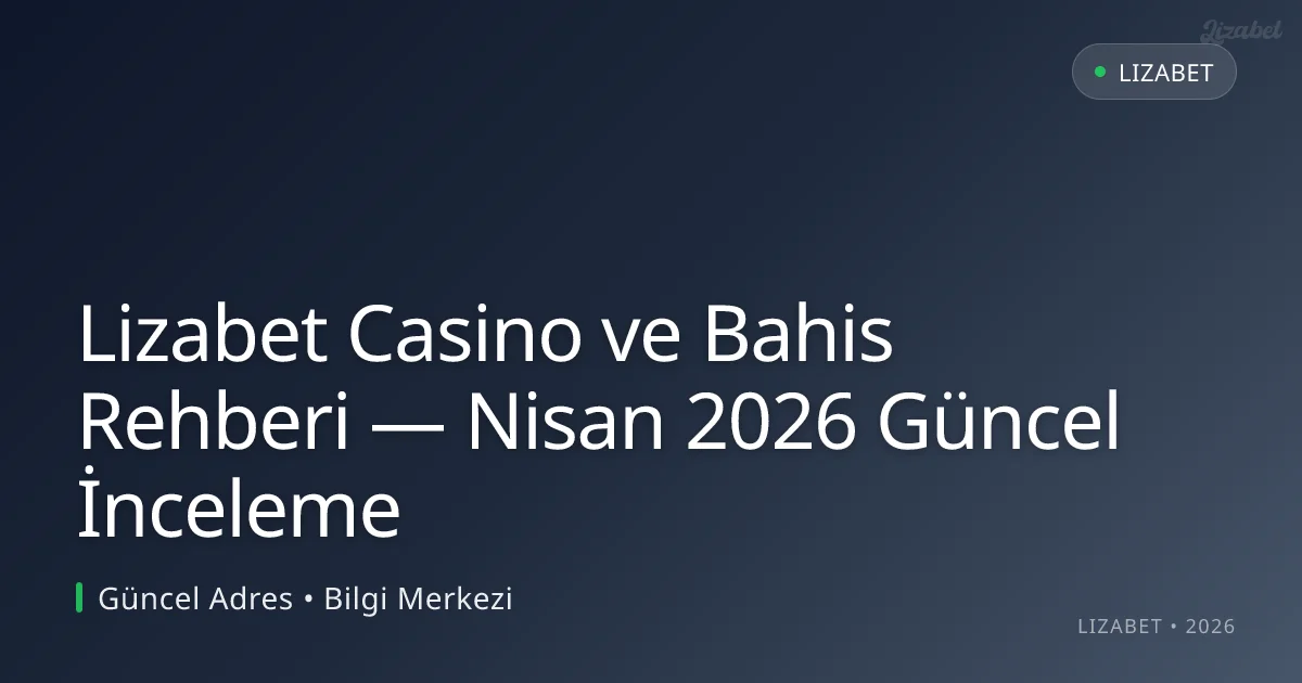 Lizabet Casino ve Bahis Rehberi — İnceleme Lizabet Casino ve Bahis Rehberi — Nisan 2026 Güncel İnceleme ile ilgili açıklayıcı görsel