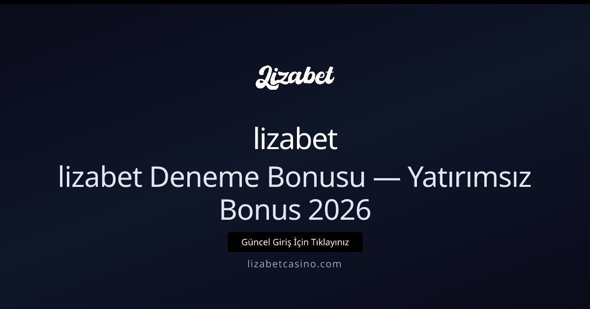 lizabet Ücretsiz Deneme Bonusu — Yatırımsız 2026 Fırsatı lizabet Ücretsiz Deneme Bonusu — Yatırımsız 2026 Fırsatı - lizabet rehber görseli