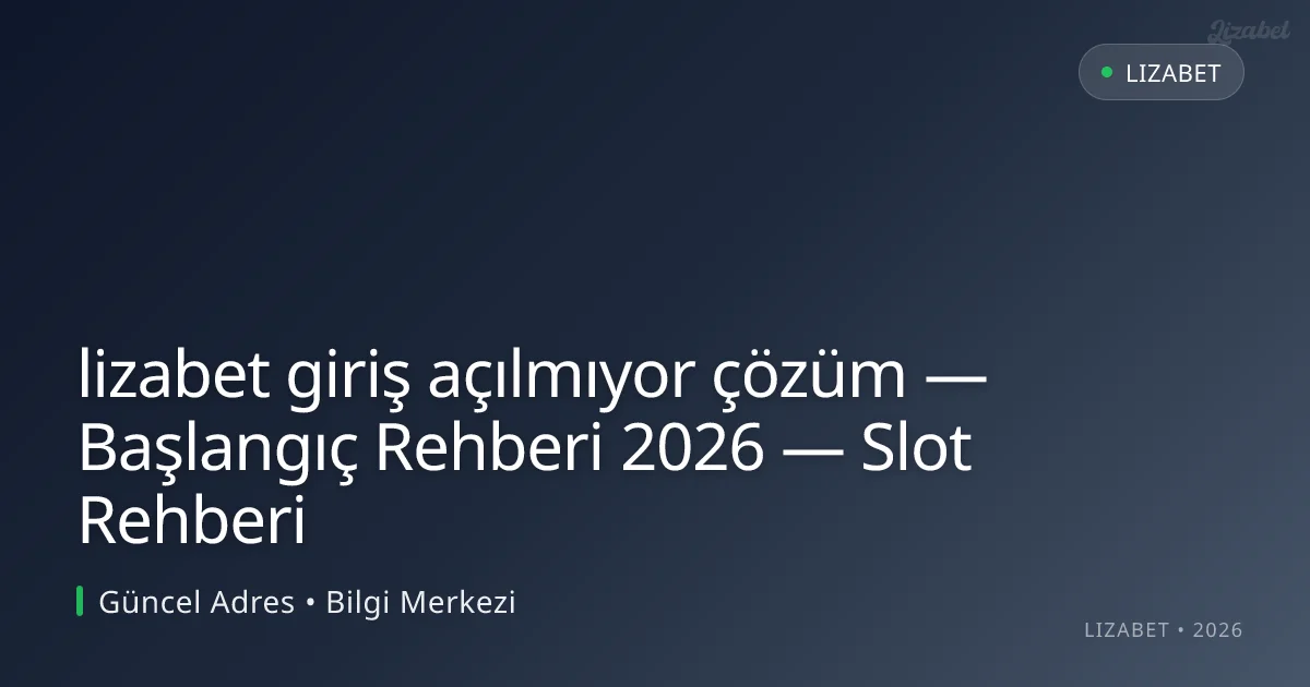 lizabet giriş açılmıyor çözüm — Başlangıç Rehberi 2026 — Slot Rehberi lizabet giriş açılmıyor çözüm — Başlangıç Rehberi 2026 — Slot Rehberi