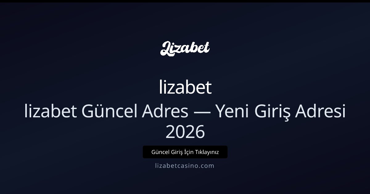 lizabet Yeni Giriş Adresi ve 2026 Güncellemeleri lizabet Yeni Giriş Adresi ve 2026 Güncellemeleri - lizabet rehber görseli