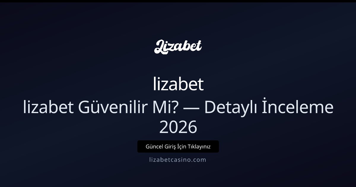 lizabet İncelemesi 2026: Güvenilir mi, Nelere Dikkat Etmeli? lizabet İncelemesi 2026: Güvenilir mi, Nelere Dikkat Etmeli? - lizabet rehber görseli