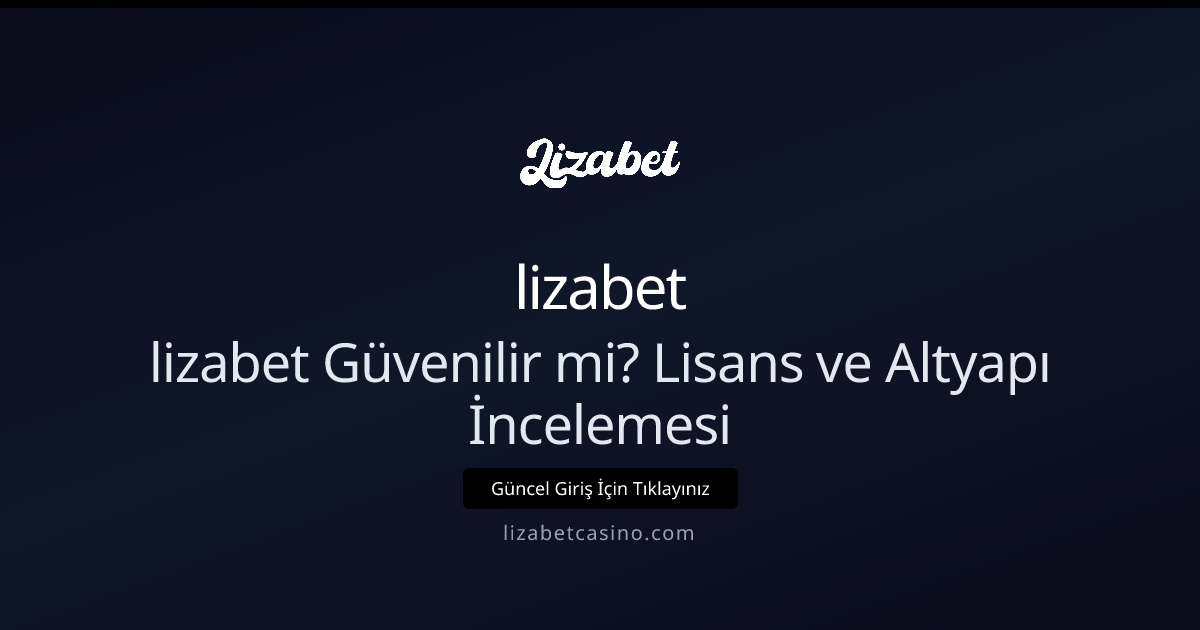 lizabet Güvenlik ve Lisans İncelemesi: Adım Adım Rehber lizabet Güvenlik ve Lisans İncelemesi: Adım Adım Rehber - lizabet rehber görseli