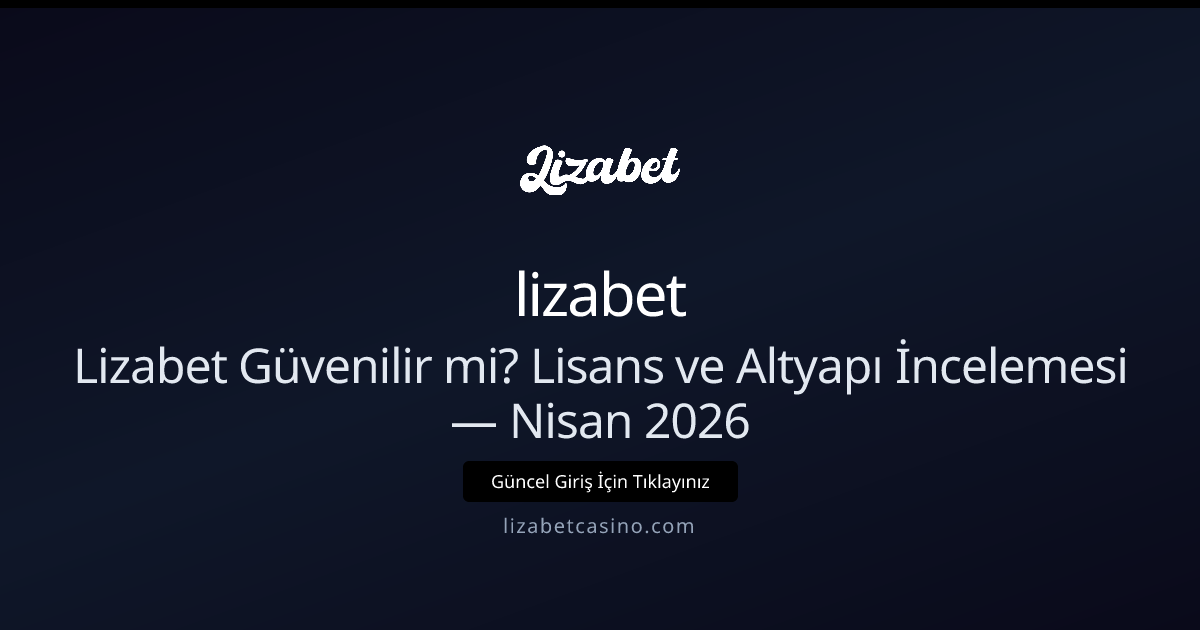 lizabet Güvenilir mi? Lisans ve Altyapı İncelemesi lizabet Güvenilir mi? Lisans ve Altyapı İncelemesi - lizabet rehber görseli
