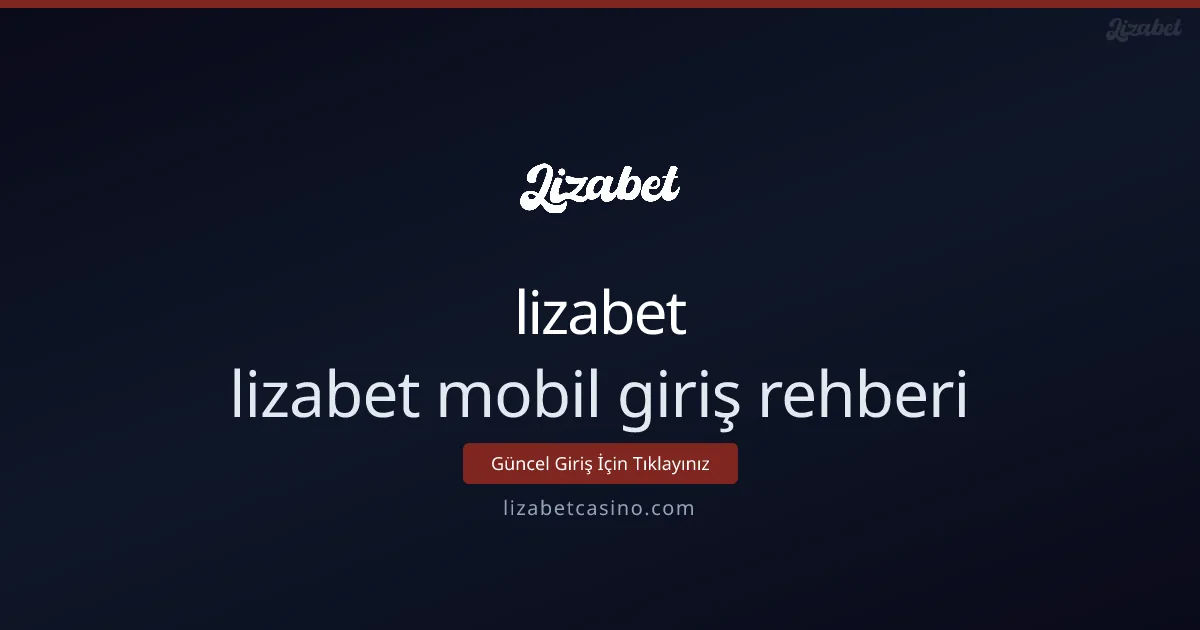 lizabet mobil giriş rehberi: adım adım kullanım - lizabet
