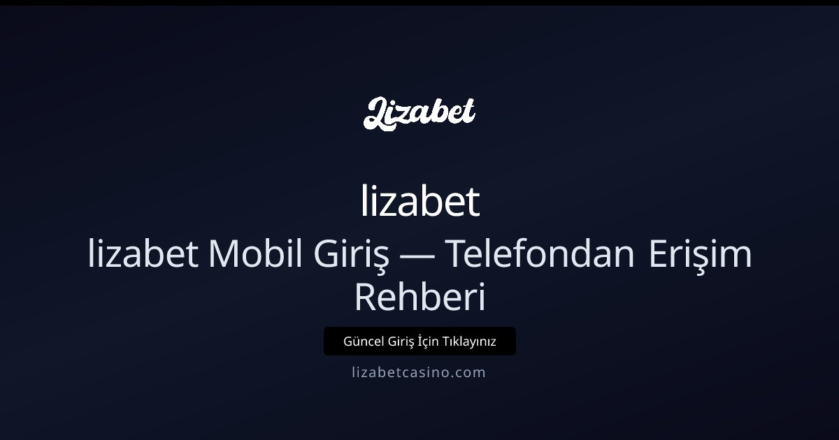 Mobilde lizabet Girişi: Telefonla Hızlı Erişim Rehberi Mobilde lizabet Girişi: Telefonla Hızlı Erişim Rehberi - lizabet rehber görseli