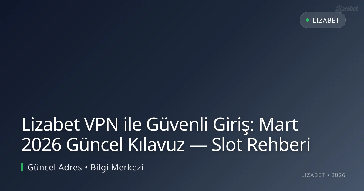 Lizabet VPN ile Güvenli Giriş: Kılavuz — Slot Rehberi Lizabet VPN ile Güvenli Giriş: Kılavuz — Slot Rehberi