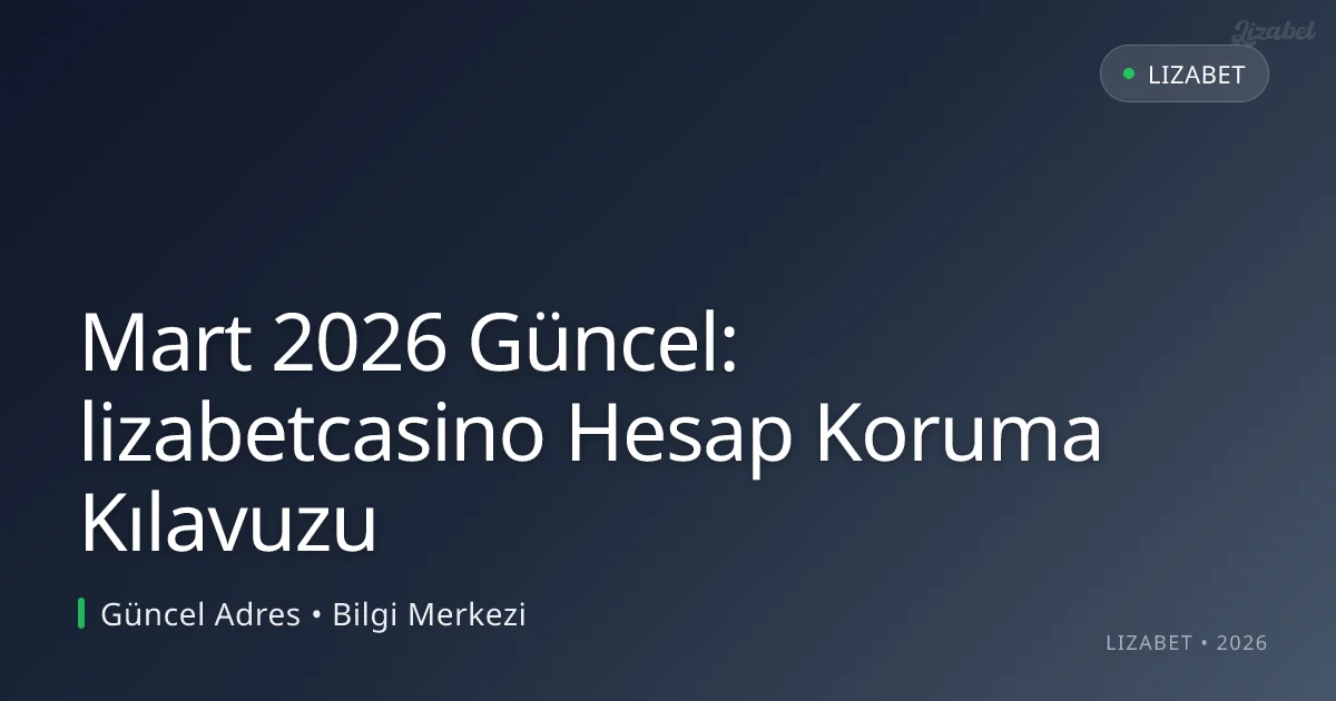 lizabetcasino Hesap Koruma Kılavuzu lizabetcasino Hesap Koruma Kılavuzu
