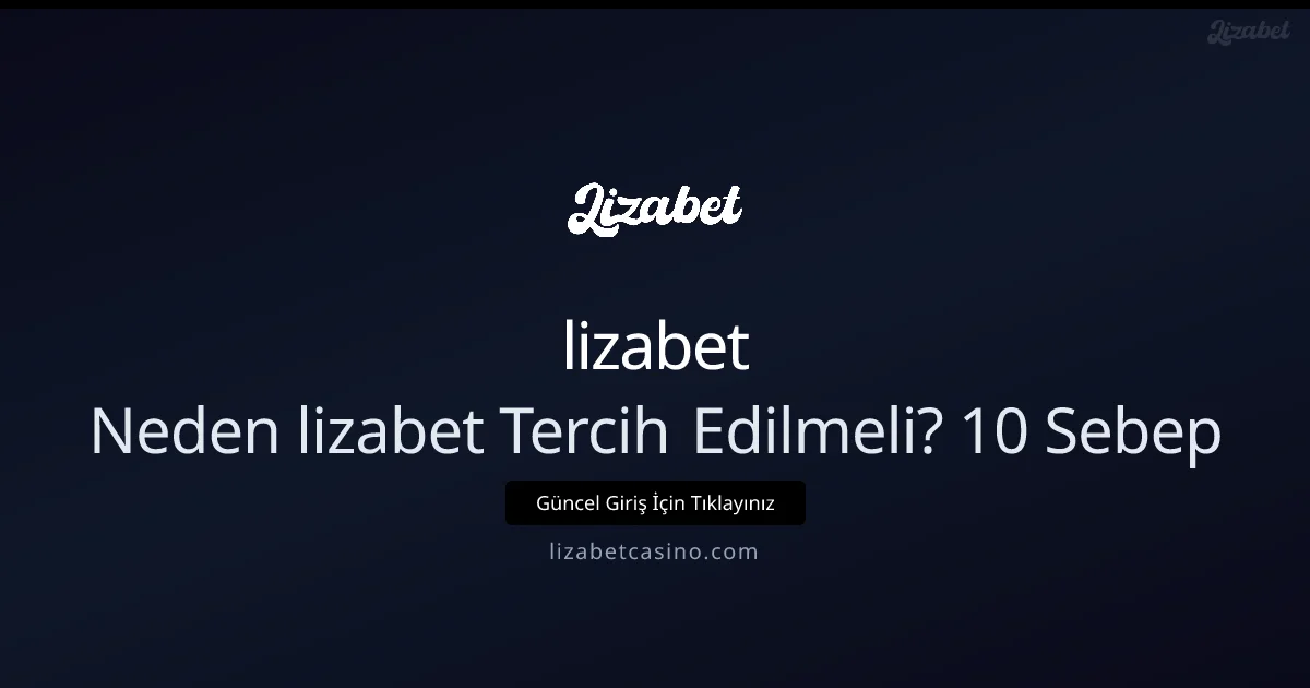 Neden lizabet Tercih Edilmeli? 10 Sebep - lizabet
