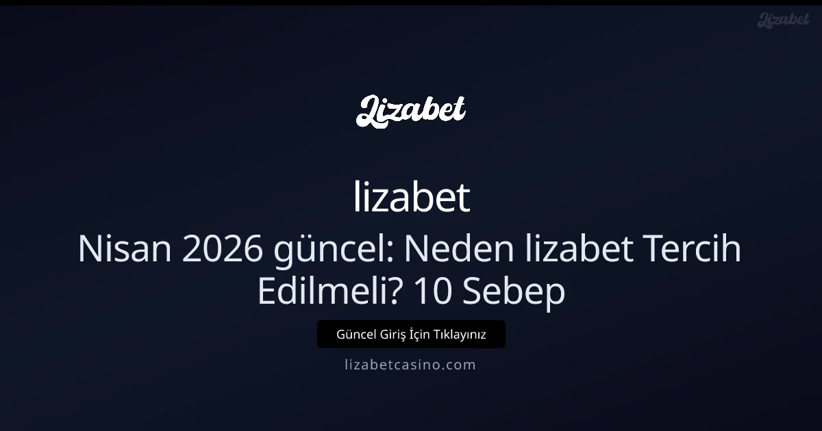 Neden lizabet Tercih Edilmeli? 10 Sebep