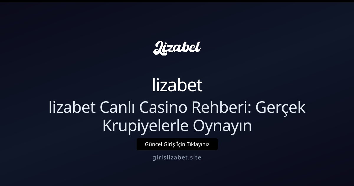 lizabet lizabet Canlı Casino Rehberi 2026: Başlangıç İçin 5 Adım