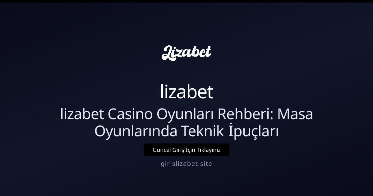 lizabet lizabet Casino Oyunları Rehberi: Masa Oyunlarında Başlangıç